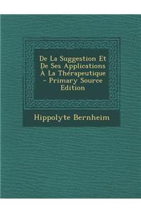 de La Suggestion Et de Ses Applications a la Therapeutique - Primary Source Edition