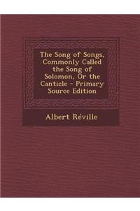 The Song of Songs, Commonly Called the Song of Solomon, or the Canticle - Primary Source Edition