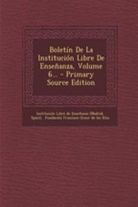 Boletín De La Institución Libre De Enseñanza, Volume 6...