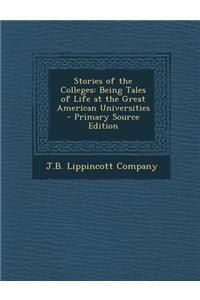 Stories of the Colleges: Being Tales of Life at the Great American Universities