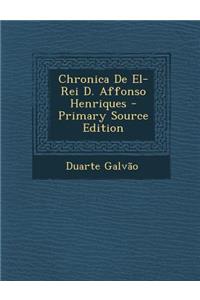 Chronica de El-Rei D. Affonso Henriques - Primary Source Edition