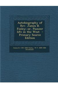 Autobiography of REV. James B. Finley; Or, Pioneer Life in the West