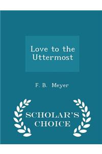 Love to the Uttermost - Scholar's Choice Edition