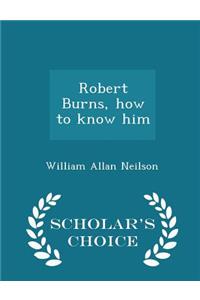 Robert Burns, How to Know Him - Scholar's Choice Edition