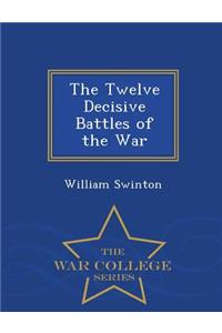 Twelve Decisive Battles of the War - War College Series