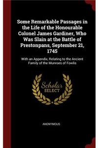 Some Remarkable Passages in the Life of the Honourable Colonel James Gardiner, Who Was Slain at the Battle of Prestonpans, September 21, 1745