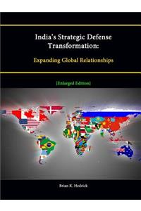 India's Strategic Defense Transformation: Expanding Global Relationships [Enlarged Edition]