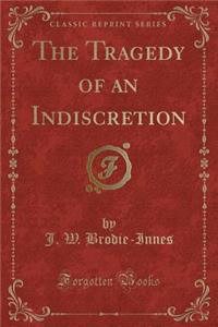 The Tragedy of an Indiscretion (Classic Reprint)