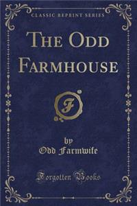 The Odd Farmhouse (Classic Reprint)