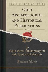 Ohio ArchÃ¦ological and Historical Publications, Vol. 11 (Classic Reprint)