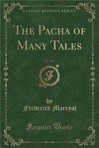 The Pacha of Many Tales, Vol. 3 of 3 (Classic Reprint)