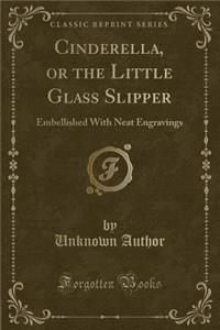 Cinderella, or the Little Glass Slipper