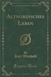 Altnordisches Leben (Classic Reprint)