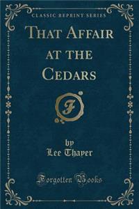 That Affair at the Cedars (Classic Reprint)
