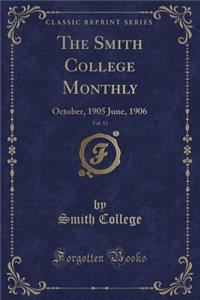 The Smith College Monthly, Vol. 13: October, 1905 June, 1906 (Classic Reprint)