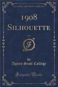 1908 Silhouette, Vol. 6 (Classic Reprint)