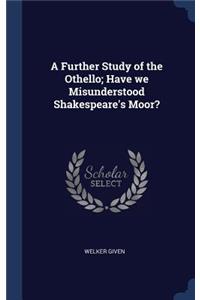 A Further Study of the Othello; Have we Misunderstood Shakespeare's Moor?