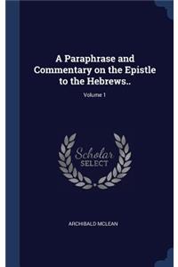 Paraphrase and Commentary on the Epistle to the Hebrews..; Volume 1