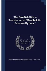 The Swedish Rite, a Translation of Handbok för Svenska Kyrkan,