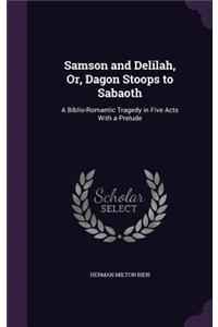 Samson and Delilah, Or, Dagon Stoops to Sabaoth
