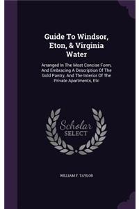 Guide To Windsor, Eton, & Virginia Water