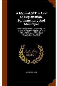 A Manual of the Law of Registration, Parliamentary and Municipal
