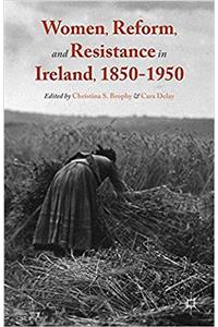 Women, Reform, and Resistance in Ireland, 1850-1950