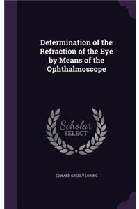 Determination of the Refraction of the Eye by Means of the Ophthalmoscope