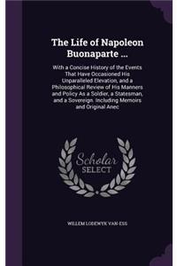 The Life of Napoleon Buonaparte ...