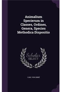 Animalium Specierum in Classes, Ordines, Genera, Species Methodica Dispositio