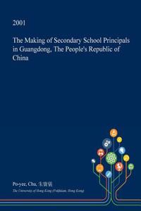 The Making of Secondary School Principals in Guangdong, the People's Republic of China