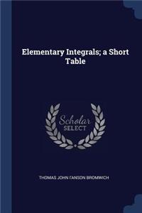 Elementary Integrals; a Short Table