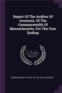 Report Of The Auditor Of Accounts, Of The Commonwealth Of Massachusetts, For The Year Ending