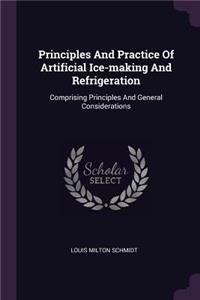 Principles And Practice Of Artificial Ice-making And Refrigeration