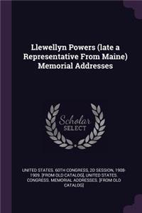 Llewellyn Powers (Late a Representative from Maine) Memorial Addresses