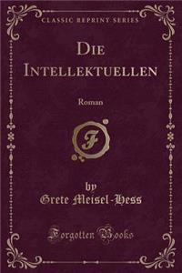 Die Intellektuellen: Roman (Classic Reprint)