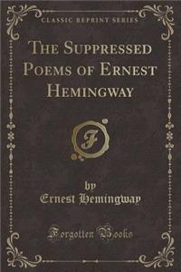 The Suppressed Poems of Ernest Hemingway (Classic Reprint)