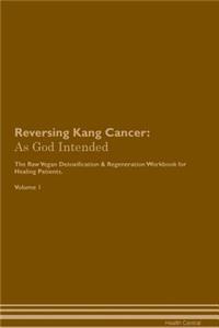 Reversing Kang Cancer: As God Intended the Raw Vegan Plant-Based Detoxification & Regeneration Workbook for Healing Patients. Volume 1