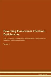 Reversing Hookworm Infection: Deficiencies The Raw Vegan Plant-Based Detoxification & Regeneration Workbook for Healing Patients. Volume 4