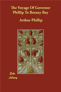The Voyage Of Governor Phillip To Botany Bay