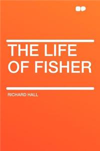 The Life of Fisher