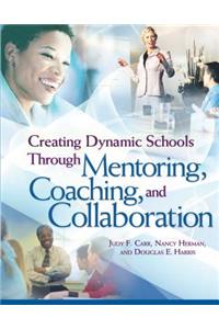 Creating Dynamic Schools Through Mentoring, Coaching, and Collaboration