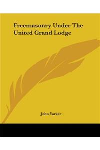 Freemasonry Under The United Grand Lodge