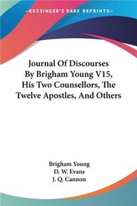 Journal Of Discourses By Brigham Young V15, His Two Counsellors, The Twelve Apostles, And Others