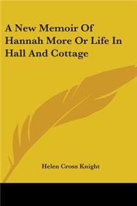 A New Memoir Of Hannah More Or Life In Hall And Cottage