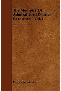 The Memoirs of Admiral Lord Charles Beresford - Vol. I