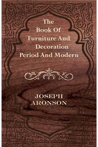 The Book Of Furniture And Decoration - Period And Modern