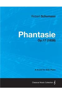 Phantasie - A Score for Solo Piano Op.17 (1838)