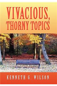 Vivacious, Thorny Topics