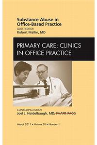 Substance abuse in office-based practice, An Issue of Primary Care Clinics in Office Practice